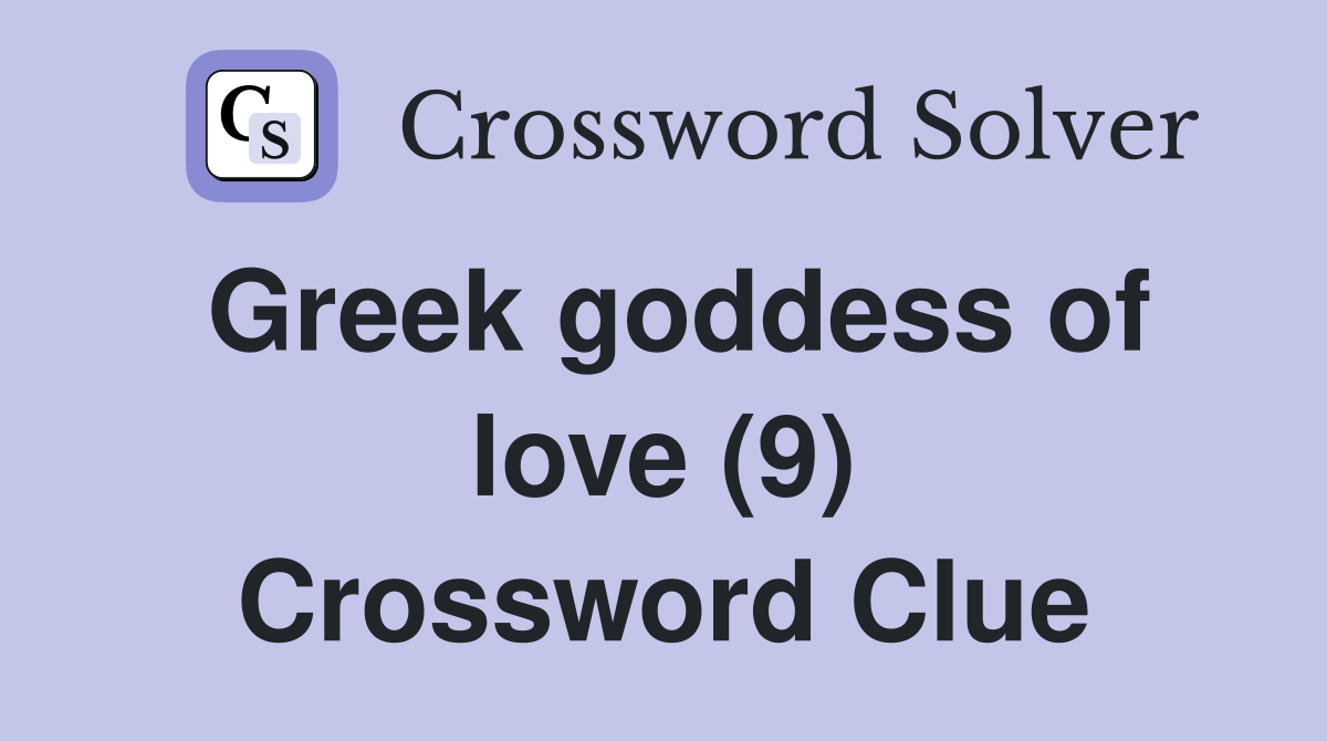 Greek goddess of love (9) Crossword Clue Answers Crossword Solver